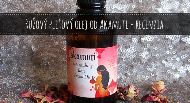 Ružový pleťový olej od Akamuti [Recenzia]