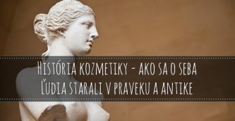 História kozmetiky - ako sa o seba ľudia starali v praveku a antike