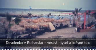 Dovolenka v Bulharsku - veselá myseľ a krásne telo Dovolenka v Bulharsku - veselá myseľ a krásne telo