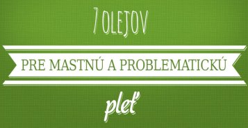 7  olejov pre mastnú a problematickú pleť [Infografika]