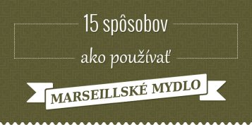 15 spôsobov ako používať marseillské mydlo 15 spôsobov ako používať marseillské mydlo
