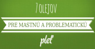 7  olejov pre mastnú a problematickú pleť [Infografika]