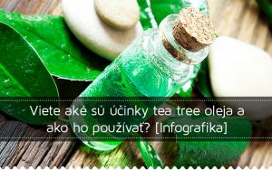 Viete aké sú účinky tea tree oleja a ako ho používať?