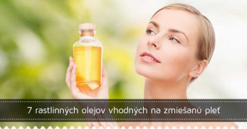 7 rastlinných olejov vhodných na zmiešanú pleť