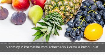 Vitamíny v kozmetike vám zabezpečia žiarivú a krásnu pleť