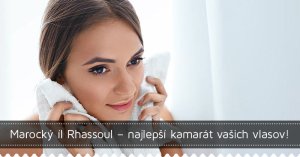 Marocký íl Rhassoul – najlepší kamarát vašich vlasov!