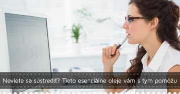 Neviete sa sústrediť? Tieto esenciálne oleje vám s tým pomôžu