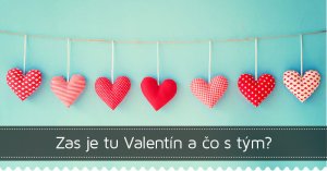 Zas je tu Valentín a čo s tým?