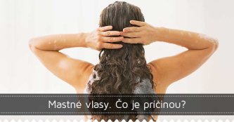 Mastné vlasy. Čo je príčinou?