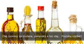 Olej lisovaný za studena, panenský a bio olej... Poznáte rozdiel?