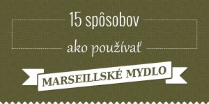 15 spôsobov ako používať marseillské mydlo