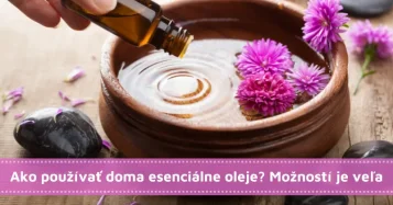 Ako používať doma esenciálne oleje? Možností je veľa