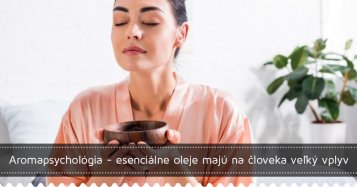 Aromapsychológia - esenciálne oleje majú na človeka veľký vplyv