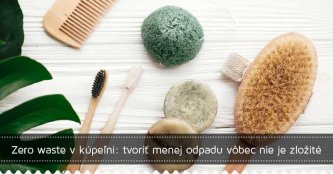 Zero waste v kúpeľni: tvoriť menej odpadu vôbec nie je zložité Zero waste v kúpeľni: tvoriť menej odpadu vôbec nie je zložité