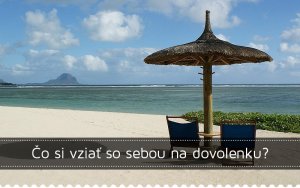 Čo si zobrať so sebou na dovolenku Čo si zobrať so sebou na dovolenku