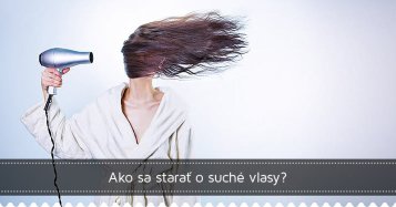 Ako sa starať o suché vlasy?