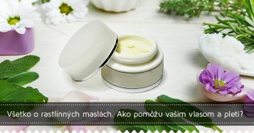 Všetko o rastlinných maslách. Ako pomôžu vašim vlasom a pleti?