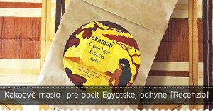 Kakaové maslo: pre pocit Egyptskej bohyne [Recenzia]