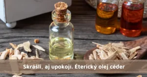 Skrášli, aj upokojí. Éterický olej céder