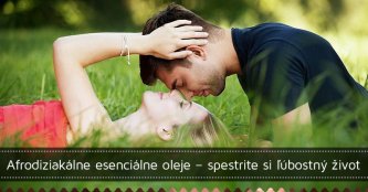 Afrodiziakálne esenciálne oleje – spestrite si ľúbostný život Afrodiziakálne esenciálne oleje – spestrite si ľúbostný život