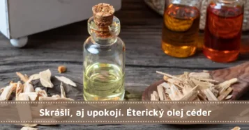 Skrášli, aj upokojí. Éterický olej céder