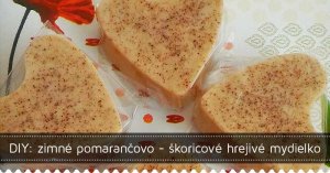 DIY: zimné pomarančovo - škoricové hrejivé mydielko DIY: zimné pomarančovo - škoricové hrejivé mydielko