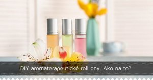 DIY aromaterapeutické roll ony. Ako na to?