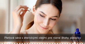 Pleťové séra s éterickými olejmi pre rôzne druhy pokožky