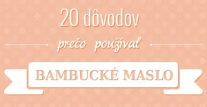 20 dôvodov, prečo používať bambucké maslo