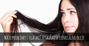 Máte problémy s vlasmi? Vyskúšajte esenciálne oleje