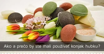 Ako a prečo by ste mali používať konjac hubku? Ako a prečo by ste mali používať konjac hubku?