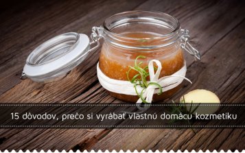 15 dôvodov prečo si vyrábať vlastnú domácu kozmetiku