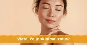 Viete, čo je skinimalizmus? Spoznajte trend starostlivosti o pleť!
