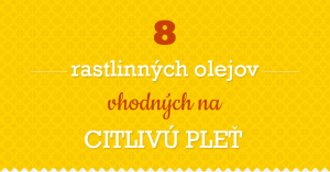 8 rastlinných olejov vhodných pre citlivú pleť