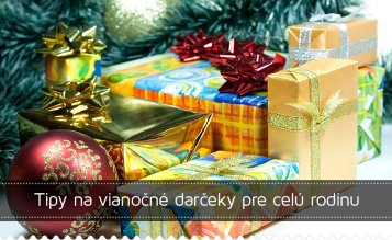 Tipy na vianočné darčeky pre celú rodinu