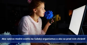 Ako vplýva modré svetlo na ľudský organizmus a ako sa pred ním chrániť