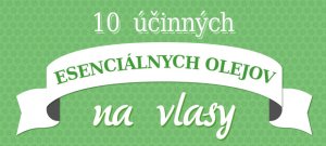 10 účinných esenciálnych olejov na vlasy [Infografika]