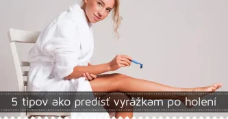 5 tipov ako predísť vyrážkam po holení 5 tipov ako predísť vyrážkam po holení