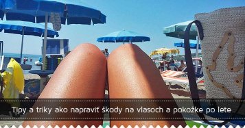 Tipy a triky ako napraviť škody na vlasoch a pokožke po lete