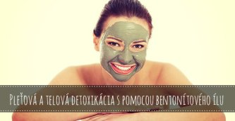 Pleťová a telová detoxikácia s pomocou bentonítového ílu