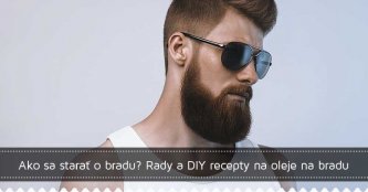 Ako sa starať o bradu? Rady a DIY recepty na oleje na bradu!