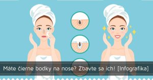 Máte čierne bodky na nose? Zbavte sa ich!