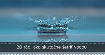 20 rád, ako skutočne šetriť vodou