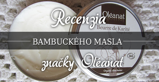 Recenzia bio bambuckého masla značky Oléanat Recenzia bio bambuckého masla značky Oléanat